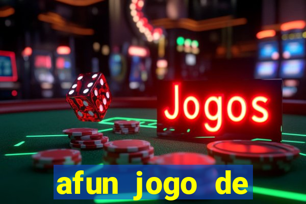 afun jogo de ganhar dinheiro